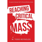 Reaching Critical Mass: A Layman's Earnest Call to Personal Ministry Action - Paperback