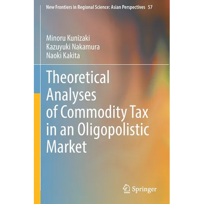 Theoretical Analyses of Commodity Tax in an Oligopolistic Market - Paperback