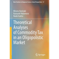 Theoretical Analyses of Commodity Tax in an Oligopolistic Market - Paperback