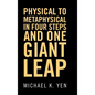 Physical to Metaphysical in Four Steps and One Giant Leap - Hardcover