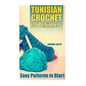 Tunisian Crochet for Beginners: Easy Patterns to Start: (Crochet Patterns, Crochet Stitches) - Paperback