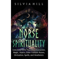 Norse Spirituality: Unlocking Norse Paganism, Shamanism, Magic, Asatru, Elder Futhark Runes, Divination, Spells, and Heathenry - Hardcover