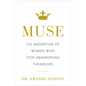 Muse: The Magnetism of Women Who Stop Abandoning Themselves - Hardcover