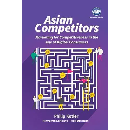 Asian Competitors: Marketing for Competitiveness in the Age of Digital Consumers - Paperback