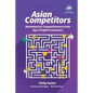 Asian Competitors: Marketing for Competitiveness in the Age of Digital Consumers - Paperback