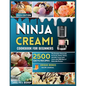 Ninja Creami Cookbook for Beginners: The Complete Homemade Ice cream, Gelato, Sorbet, and other frozen tasty treats with 2500 days of Delectable Recip - Paperback