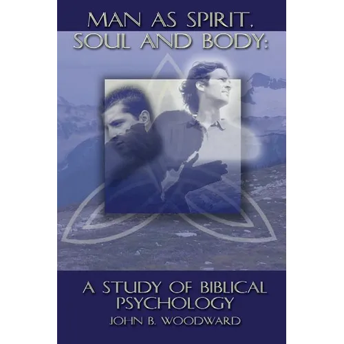 Man as Spirit, Soul, and Body: A Study of Biblical Psychology - Paperback