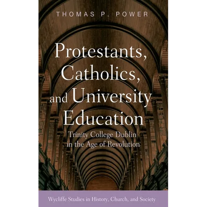 Protestants, Catholics, and University Education: Trinity College Dublin in the Age of Revolution - Hardcover