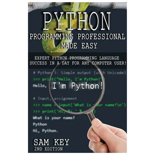 Python Programming Professional Made Easy: Expert Python Programming Language Success in a Day for Any Computer User! - Paperback