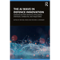 The AI Wave in Defence Innovation: Assessing Military Artificial Intelligence Strategies, Capabilities, and Trajectories - Paperback