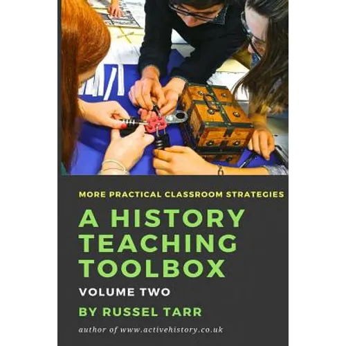 A History Teaching Toolbox: Volume Two: Even More Practical Classroom Strategies - Paperback