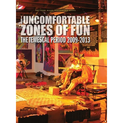 The Uncomfortable Zones of Fun: The Temescal Period 2009-2013 - Hardcover