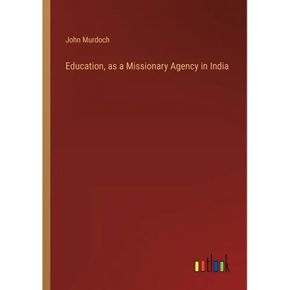 Education, as a Missionary Agency in India - Paperback