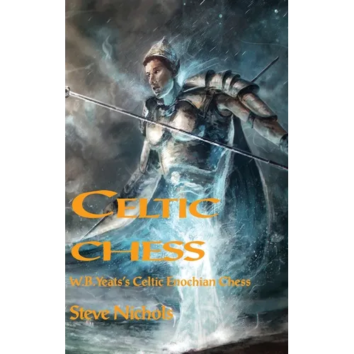 Celtic Chess: W.B. Yeats's Celtic Enochian Chess - Hardcover