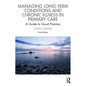 Managing Long-Term Conditions and Chronic Illness in Primary Care: A Guide to Good Practice - Paperback