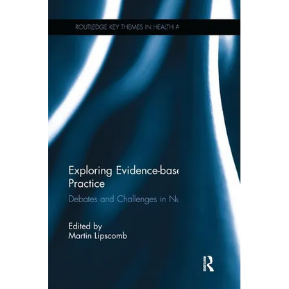Exploring Evidence-Based Practice: Debates and Challenges in Nursing - Paperback