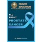 All About Prostate Cancer: Types, Symptoms, Causes, Diagnosis, Treatment, Medications, Prevention & Control, Management - Paperback