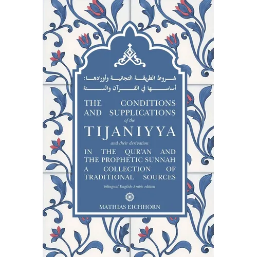 The Conditions and Supplications of the Tijaniyya and their Derivation in the Qur'an and the Prophetic Sunnah: a Collection of Traditional Sources - Paperback