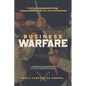 Business Warfare: A framework for business strategy based on Clausewitz, Sun Tzu, Foch and Machiavelli - Paperback