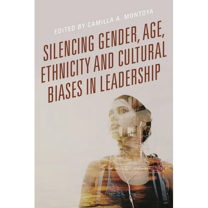 Silencing Gender, Age, Ethnicity and Cultural Biases in Leadership - Paperback