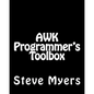 AWK Programmer's Toolbox: Advanced AWK and Unix Shell Scripting Examples and Techniques - Paperback