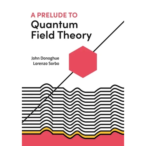 A Prelude to Quantum Field Theory - Hardcover