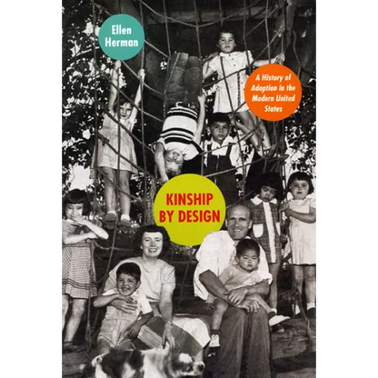 Kinship by Design: A History of Adoption in the Modern United States - Paperback