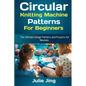 Circular Knitting Machine Patterns for Beginners: The Ultimate Design Patterns and Projects for Newbies - Paperback