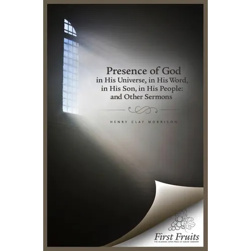The Presence of God in His universe, in His word, in His Son, in His People: and Other Sermons - Paperback