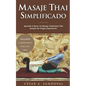Masaje Thai Simplificado: Aprende a hacer un masaje tradicional thai aunque no tengas experiencia (incluye curso online) - Paperback