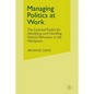 Managing Politics at Work: The Essential Toolkit for Identifying and Handling Political Behaviour in the Workplace - Paperback