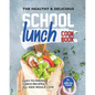 The Healthy & Delicious School Lunch Cookbook: Easy-to-Prepare Lunch Recipes All Kids Would Love - Paperback