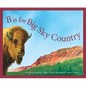 B Is for Big Sky Country: A Montana Alphabet - Hardcover