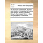 An Account of Denmark, Ancient and Modern. Containing Its History, from Swain, the First Christian King, to the Present Time; ... Also, the Geography - Paperback