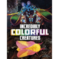 Incredibly Colorful Creatures - Paperback