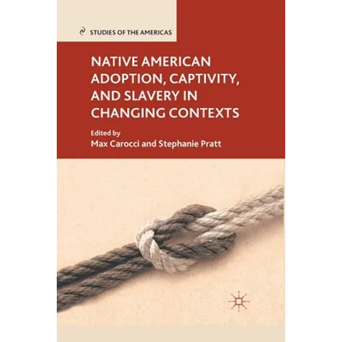 Native American Adoption, Captivity, and Slavery in Changing Contexts - Paperback