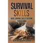 Survival Skills: Basic Survival Skills Everyone Should Know - Paperback