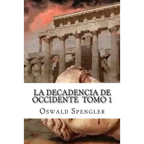 La Decadencia De Occidente Tomo 1 - Paperback