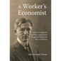 A Worker's Economist: John R. Commons and His Legacy from Progressivism to the War on Poverty - Paperback