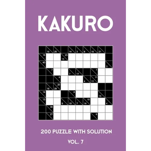 Kakuro 200 Puzzle With Solution Vol. 7: Cross Sums Puzzle Book, hard,10x10, 2 puzzles per page - Paperback