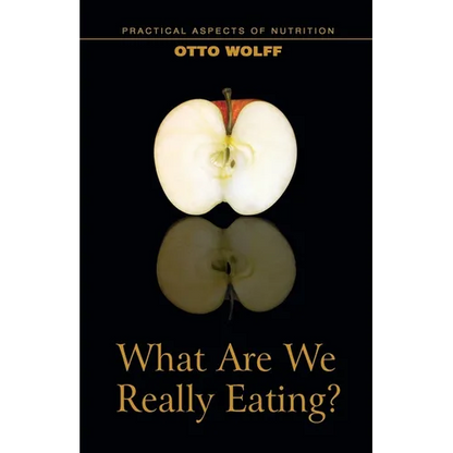 What Are We Really Eating?: Practical Aspects of Nutrition from the Perspective of Spiritual Science - Paperback