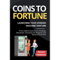 Coins to Fortune: Launching Your Vending Machine Venture: From Initial Investment to Strategic Placement, Decoding the Blueprint and Maximizing Profit - Paperback