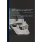 Applied Anatomy: The Construction of the Human Body Considered in Relation to Its Functions, Diseases and Injuries - Paperback