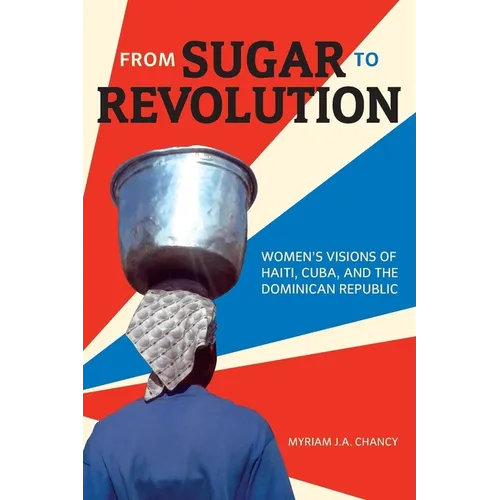 From Sugar to Revolution: Women's Visions of Haiti, Cuba, and the Dominican Republic - Paperback