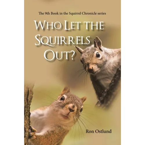 Who Let the Squirrels Out?: The 9Th Book in the Squirrel Chronicle Series - Paperback