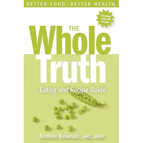 The Whole Truth Eating and Recipe Guide - Paperback
