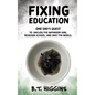 Fixing Education: One Dad's Quest to Unclog the Bathroom Sink, Redesign School, and Save the World - Hardcover