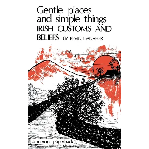 Gentle Places and Simple Things: Irish Customs and Beliefs - Paperback