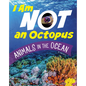 I Am Not an Octopus: Animals in the Ocean - Hardcover