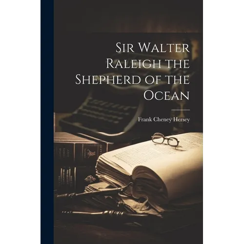 Sir Walter Raleigh the Shepherd of the Ocean - Paperback